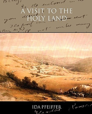 A Visit to the Holy Land by Pfeiffer, Ida