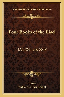 Four Books of the Iliad: I, VI, XXII and XXIV by Homer