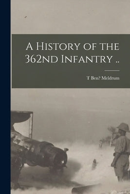 A History of the 362nd Infantry .. by Meldrum, T. Ben