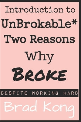 Introduction to UnBrokable*: Two out of 80 Reasons Why Being Broke Despite Working Hard by Kong, Brad