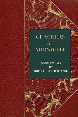 Crackers at Midnight: New Poems 2015-2017 by Rutherford, Brett