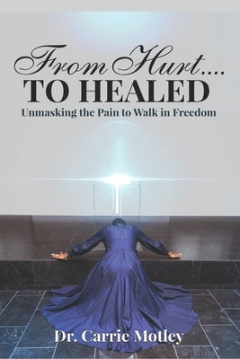 From Hurt to Healed by Motley, Carrie