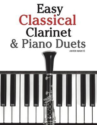 Easy Classical Clarinet & Piano Duets: Featuring Music of Vivaldi, Mozart, Handel and Other Composers by Marc