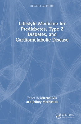Integrating Lifestyle Medicine for Prediabetes, Type 2 Diabetes, and Cardiometabolic Disease by Via, Michael