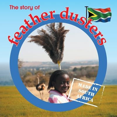 The story of feather dusters: Made in South Africa by Barnes, Lynn