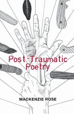 Post-Traumatic Poetry by Rose, MacKenzie