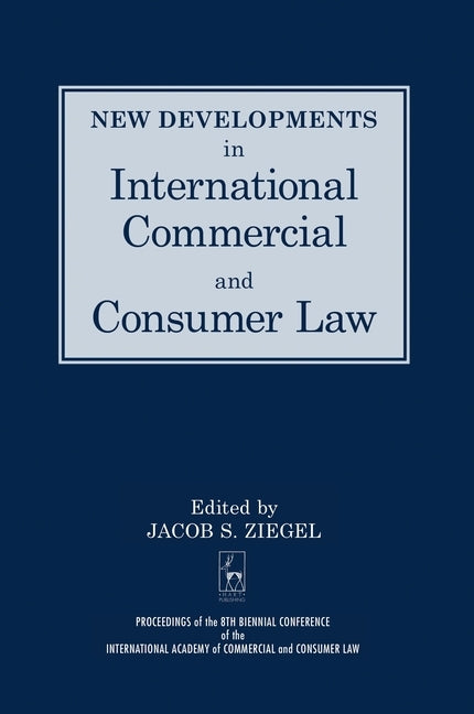 New Developments in International Commercial and Consumer Law by Ziegel, Jacob