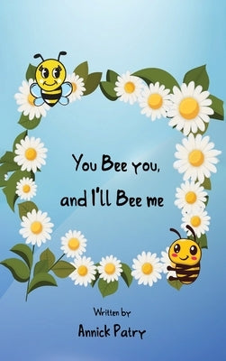 You Bee you, and I‛ll Bee me by Patry, Annick