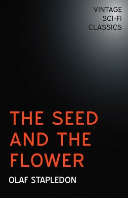 The Seed and the Flower by Stapledon, Olaf