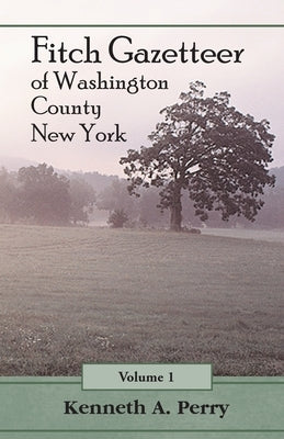 Fitch Gazetteer of Washington County, New York, Volume 1 by Perry, Kenneth A.