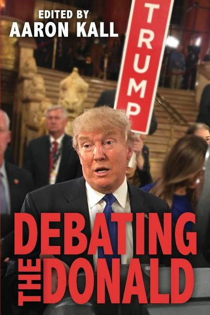 Debating The Donald by Kall, Aaron