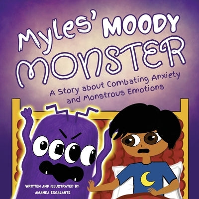 Myles' Moody Monster: A Story about Combating Anxiety and Monstrous Emotions by Escalante, Amanda
