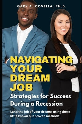 Navigating Your Dream Job: Strategies for Success During a Recession by Covella, Gary