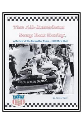 The All-American Soap Box Derby: A Review of the Formative Years 1938 thru 1941 by Reed, Ronald R.