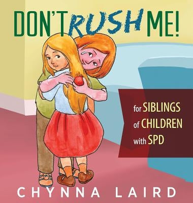 Don't Rush Me!: For Siblings of Children With Sensory Processing Disorder (SPD) by Laird, Chynna