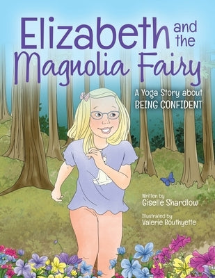 Elizabeth and the Magnolia Fairy: A Yoga Story about Being Confident by Bouthyette, Valerie