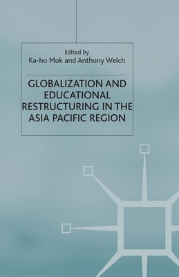 Globalization and Educational Restructuring in Asia and the Pacific Region by Mok, K.