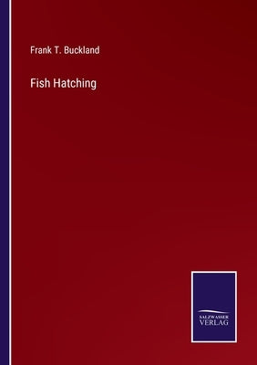 Fish Hatching by Buckland, Frank T.