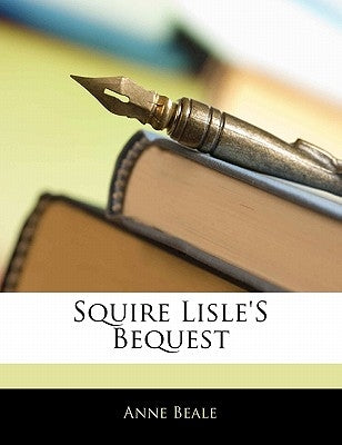 Squire Lisle's Bequest by Beale, Anne