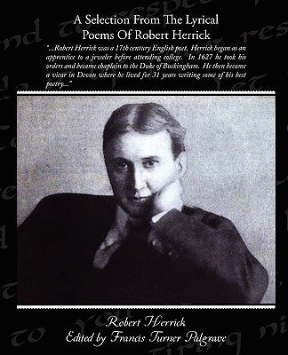 A Selection From The Lyrical Poems Of Robert Herrick by Herrick, Robert