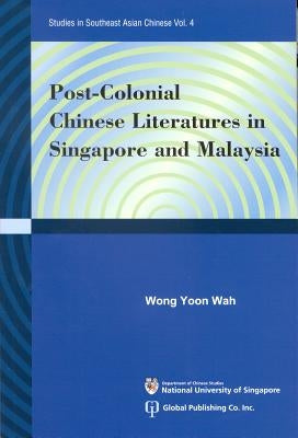 Post-Colonial Chinese Literatures in Singapore and Malaysia by Wong, Yoon Wah