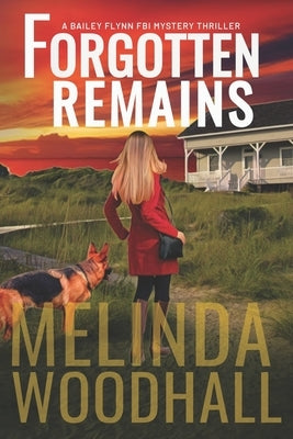 Forgotten Remains: A Bailey Flynn FBI Mystery Thriller Book Four by Woodhall, Melinda