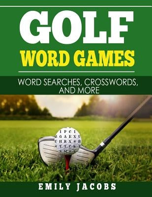 Golf Word Games: Word Searches, Crosswords, and More by Jacobs, Emily