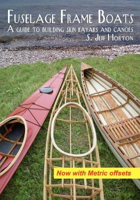Fuselage Frame Boats: A guide to building skin kayaks and canoes by Horton, S. Jeff