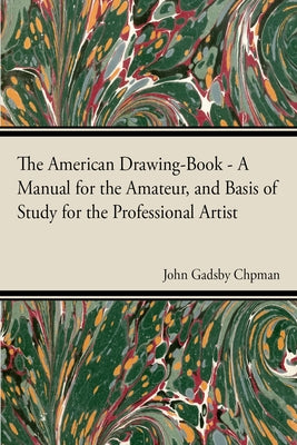 The American Drawing-Book by Chapman, John Gadsby