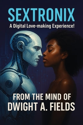 Sextronix: The Digital Love-Making Experience by Fields, Dwight A.