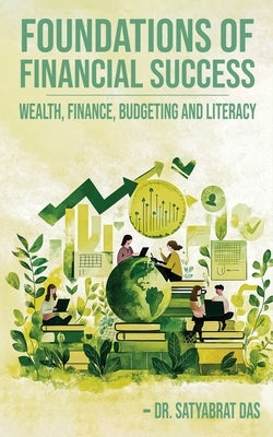 Foundations of Financial Success: Wealth, Finance, Budgeting and Literacy. by Das, Satyabrat