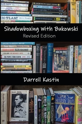 Shadowboxing with Bukowski: Revised Edition by Kastin, Darrell