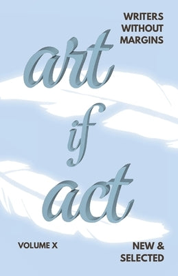 The Artifact: New & Selected: Writers Without Margins, Volume X by Writers Without Margins