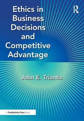 Ethics in Business Decisions and Competitive Advantage by Triantis, John E.