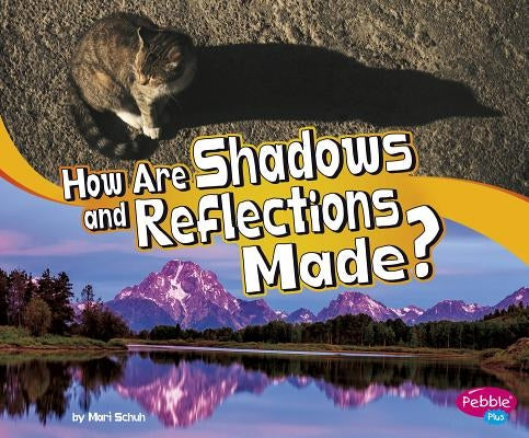 How Are Shadows and Reflections Made? by Schuh, Mari