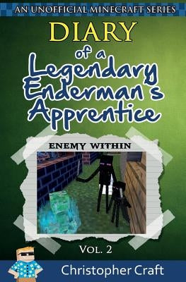 Diary of a Legendary Enderman's Apprentice Vol. 2: Enemy Within by Craft, Christopher