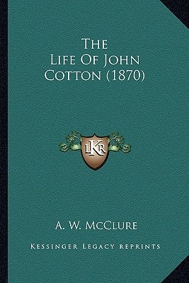 The Life of John Cotton (1870) by McClure, A. W.