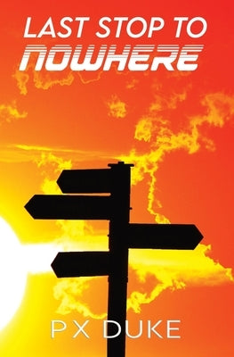 Last Stop To Nowhere by Duke, P. X.