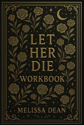 Let Her Die Workbook by Dean, Melissa