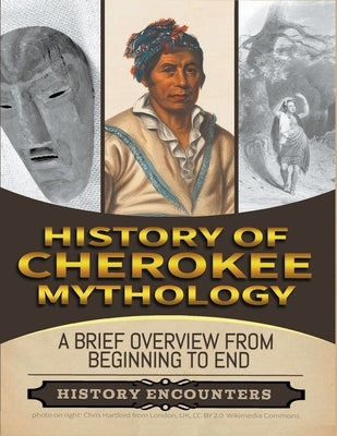 Cherokee Mythology: A Brief Overview from Beginning to the End by Encounters, History