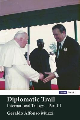 Diplomatic Trail: International Trilogy - Part III by Muzzi, Geraldo Affonso