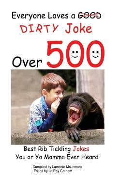 Everyone loves a good dirty joke over 500 best rib tickling jokes by McLemore, LaMonte