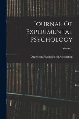 Journal Of Experimental Psychology; Volume 1 by Association, American Psychological