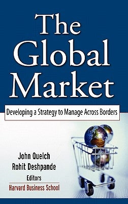 The Global Market: Developing a Strategy to Manage Across Borders by Quelch, John A.