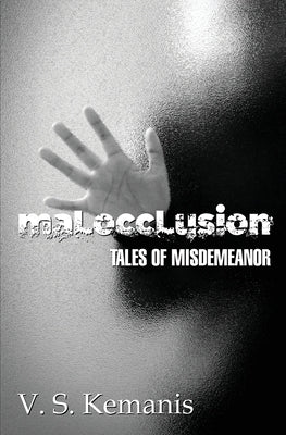 Malocclusion, tales of misdemeanor by Kemanis, V. S.