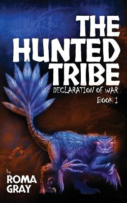 The Hunted Tribe: Declaration of War: Book 1 by Gray, Roma