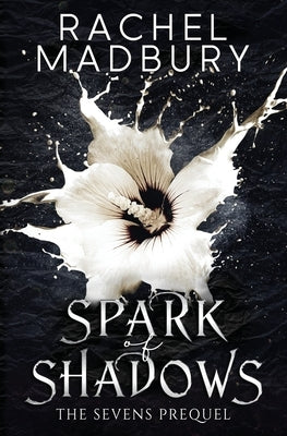Spark of Shadows: A Sevens Series Prequel by Madbury, Rachel
