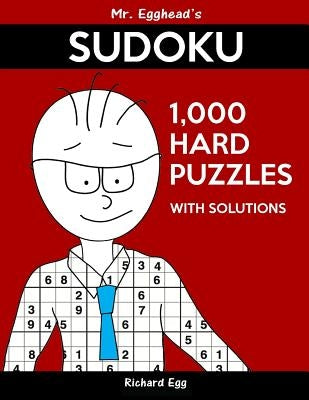 Mr. Egghead's Sudoku 1,000 Hard Puzzles With Solutions: Only One Level Of Difficulty Means No Wasted Puzzles by Egg, Richard