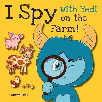 I Spy With Yedi on the Farm!: (Ages 3-5) Practice With Yedi! (I Spy, Find and Seek, 20 Different Scenes) by Dick, Lauren