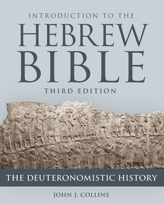Introduction to the Hebrew Bible, Third Edition - The Deuteronomistic History by Collins, John J.